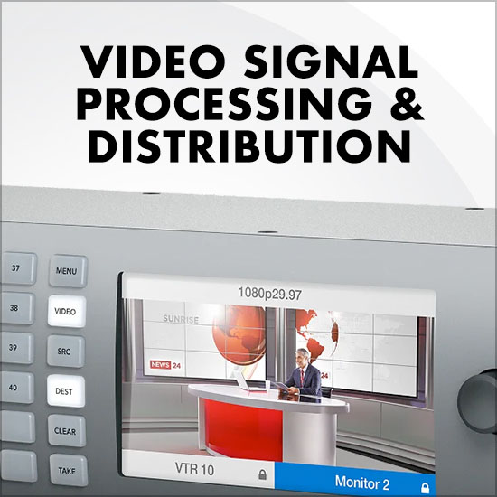 Video & Photo - Video Signal Processing & Distribution