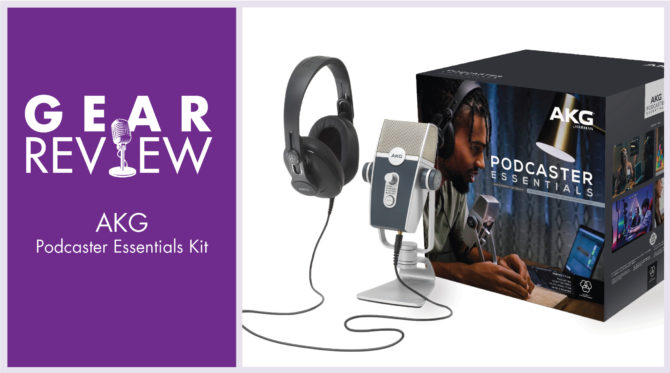 Gear Review: AKG Podcaster Essentials Kit