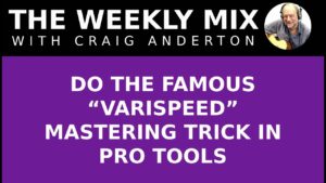 Do the Famous “Varispeed” Mastering Trick in Pro Tools