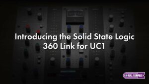 Introducing the Solid State Logic 360 Link for UC1