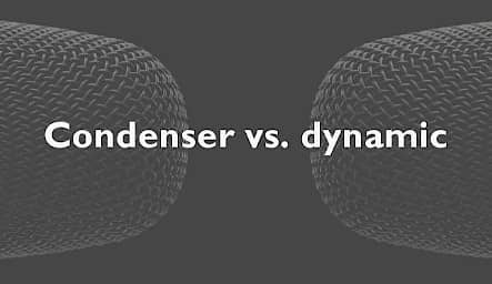 Condenser vs. dynamic microphones.