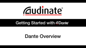 Getting Started with Dante™, Part 1