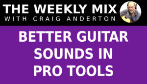 Better Guitar Sounds in Pro Tools