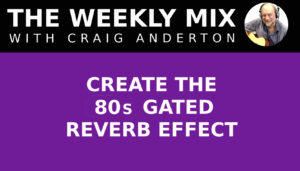 Create the 80's Gated Reverb Effect