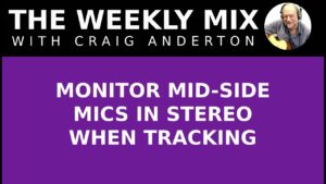 Monitor Mid-Side Mics in Stereo When Tracking