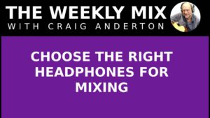 Choose the Right Headphones for Mixing