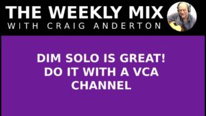 Dim Solo Is Great! Do It with a Vca Channel