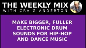 Make Bigger, Fuller Electronic Drum Sounds for Hip-Hop and Dance Music