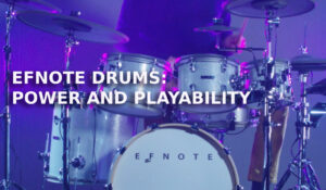 EFNOTE Drums: Power And Playability