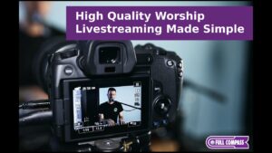 High Quality Worship Livestreaming Made Simple